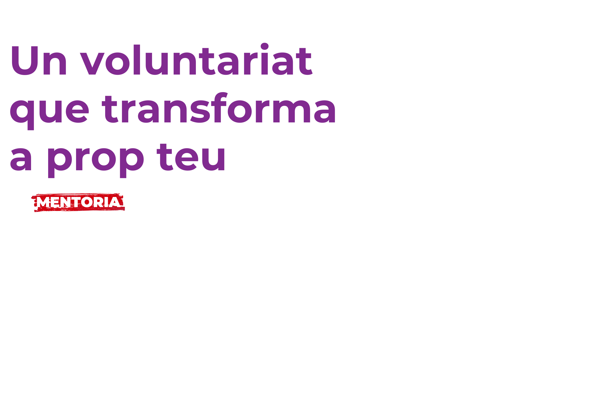 Un voluntariat que transforma a prop teu